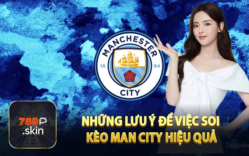 Những lưu ý để việc soi kèo man city hiệu quả